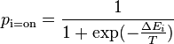 p_{{\text{i=on}}}={\frac  {1}{1+\exp(-{\frac  {\Delta E_{i}}{T}})}}